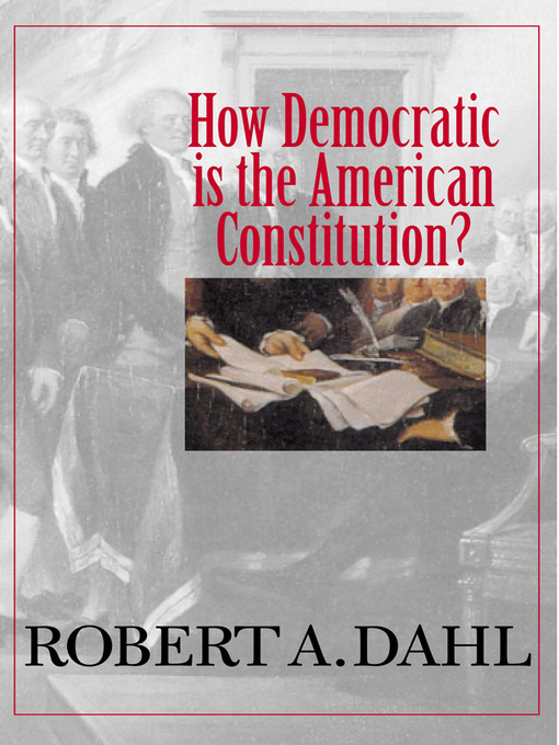 Title details for How Democratic is the American Constitution? by Robert A. Dahl - Available